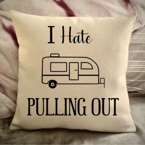 Funny Campsite decor Throw Pillow - I hate Pulling out Camping pillow cover - USA personalized Pillow cover - Custom Gift for Camper for Small Travel Trailer