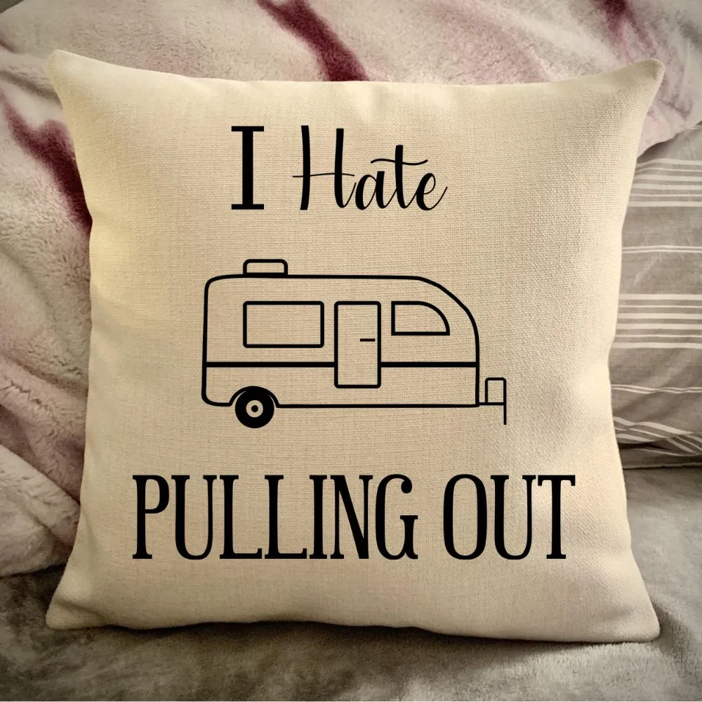 Funny Campsite decor Throw Pillow - I hate Pulling out Camping pillow cover - USA personalized Pillow cover - Custom Gift for Camper for Small Travel Trailer