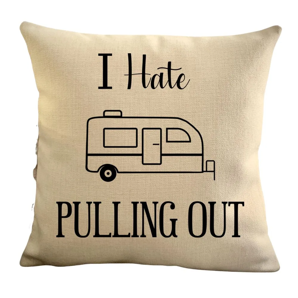 Funny Campsite decor Throw Pillow - I hate Pulling out Camping pillow cover - USA personalized Pillow cover - Custom Gift for Camper for Small Travel Trailer